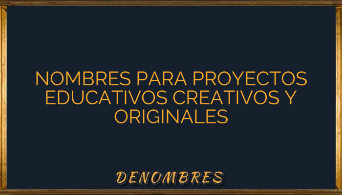 En este momento estás viendo Nombres para Proyectos Educativos Creativos y Originales