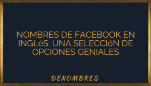 Lee más sobre el artículo Nombres de Facebook en inglés: Una selección de opciones geniales